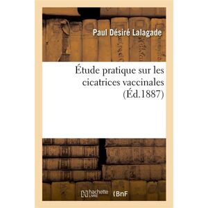 Hachette Bnf Étude pratique sur les cicatrices vaccinales - Paul-Désiré Lalagade - broché