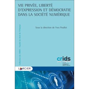 Larcier Eds Vie privée, liberté d'expression et démocratie dans la société numérique - Yves Poullet - broché