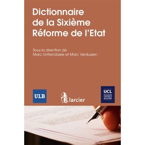 Larcier Eds Dictionnaire de la Sixième Réforme de l'Etat - Marc Uyttendaele - broché