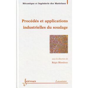 Hermes Science Publications Procédés et applications industrielles du soudage -  Regis Blondeau - broché