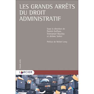 Larcier Eds Les grands arrêts du droit administratif - Patrick Goffaux - broché