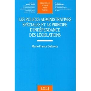 Lgdj Les polices administratives spéciales et le principe d'indépendance des législat -  Delhoste m.-f. - broché