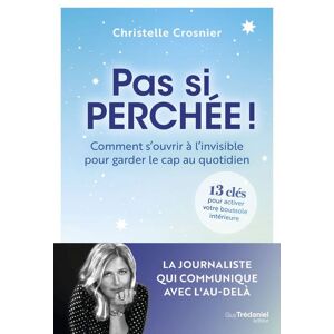 Tredaniel La Maisnie Pas si perchée ! - Comment s'ouvrir à l'invisible pour garder le cap au quotidien - Christelle Crosnier - broché