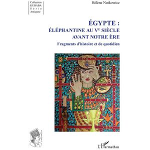 L'harmattan Égypte :  Éléphantine au Ve siècle avant notre ère - Hélène Nutkowicz - broché