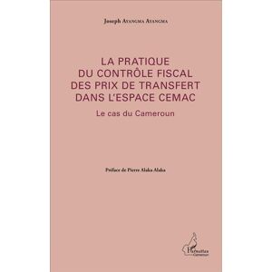 L'harmattan La pratique du contrôle fiscal des prix de transfert dans l'espace CEMAC - Joseph Ayangma Ayangma - broché