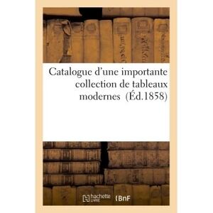 Hachette Bnf Catalogue d'une importante collection de tableaux modernes -  Collectif - broché