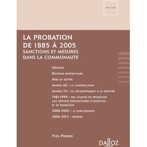 Dalloz La probation de 1885 à 2005 - Sanctions et mesures dans la communauté - Yves Perrier - broché