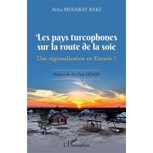 L'harmattan Les pays turcophones sur la route de la soie - Pelin Musabay Baki - broché