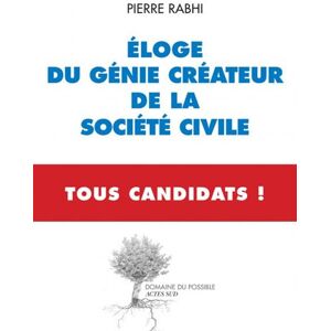 Actes sud Eloge du génie créateur de la société civile - Tous Candidats - Pierre Rabhi - broché