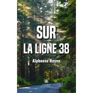 Le Lys Bleu Sur la ligne 38 - Alphonse Royen - broché