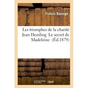 Hachette Bnf Les triomphes de la charité Jean Hemling Le secret de Madeleine - Francis Bazouge - broché