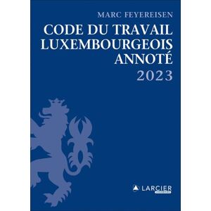 Larcier Luxembourg Code du travail luxembourgeois 2023 - Annoté - Marc Feyereisen - broché