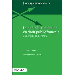 Bruylant La non-discrimination en droit public français - Un principe en devenir ? - Félicien Lemaire - broché