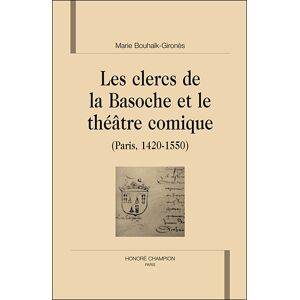 Honore Champion Les clercs de la Basoche et le théâtre comique - Marie Bouhaïk-Gironès - relié
