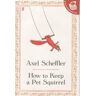 Faber & Faber Libri How to keep a pet squirrel - Axel Scheffler - relié