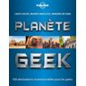 Planète Geek -  Lonely Planet - broché