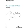 L'harmattan Le Chemisier blanc - Martine Feve - broché