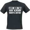 Sprüche - Fun T-Shirt - Ich bin so. Ich kann nichts dafür! - M bis 4XL - für Herren - schwarz