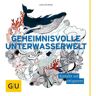 Gräfe und Unzer Verlag GmbH Geheimnisvolle Unterwasserwelt