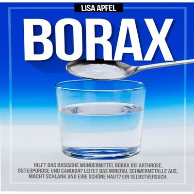 Independent Publisher Borax: Hilft das basische Wundermittel Borax bei Arthrose, Osteoporose und Candida? Independent Publisher Borax: Hilft das basische Wundermittel Borax bei Arthrose, Osteoporose und Candida?