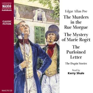 Naxos Audiobooks The Murders in the Rue Morgue - The Mystery of Marie Rogêt - The Purloined Letter
