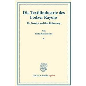 Duncker & Humblot Die Textilindustrie des Lodzer Rayons.