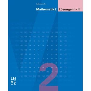 Lehrmittelverlag Zürich Mathematik 2 Sekundarstufe I / Lösungen I-III