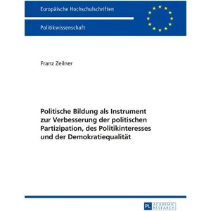 Peter Lang GmbH, Internationaler Verlag der Wissenschaften Politische Bildung als Instrument zur Verbesserung der politischen Partizipation, des Politikinteresses und der Demokratiequalität