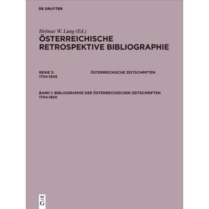 De Gruyter Saur Österreichische Retrospektive Bibliographie. Österreichische Zeitschriften 1704-1945 / Bibliographie der österreichischen Zeitschriften 1704-1850