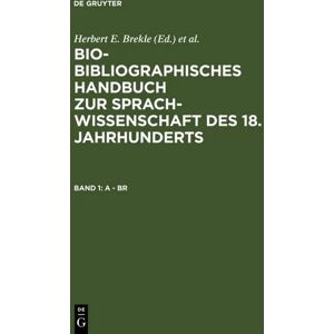 De Gruyter Bio-bibliographisches Handbuch zur Sprachwissenschaft des 18. Jahrhunderts / A - Br