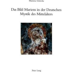 Peter Lang AG, Internationaler Verlag der Wissenschaften Das Bild Mariens in der Deutschen Mystik des Mittelalters