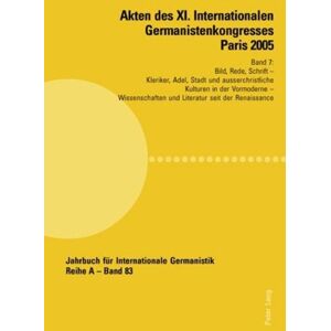 Peter Lang AG, Internationaler Verlag der Wissenschaften Akten des XI. Internationalen Germanistenkongresses Paris 2005- «Germanistik im Konflikt der Kulturen»