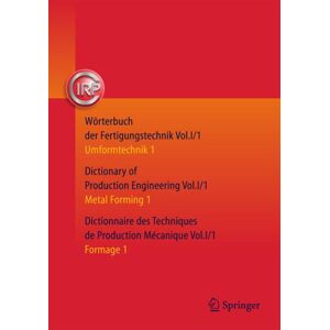 Springer Berlin Wörterbuch der Fertigungstechnik. Dictionary of Production Engineering. Dictionnaire des Techniques de Production Mécanique Vol. I/1