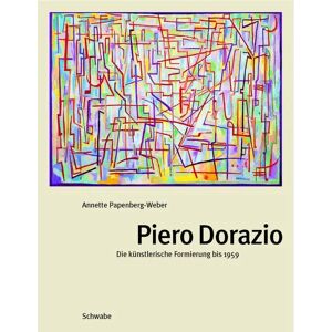 Schwabe Verlagsgruppe AG Schwabe Verlag Piero Dorazio. Die künstlerische Formierung bis 1959