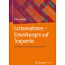 Springer Fachmedien Wiesbaden GmbH Lastannahmen - Einwirkungen auf Tragwerke