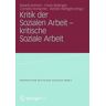VS Verlag für Sozialwissenschaften Kritik der Sozialen Arbeit - kritische Soziale Arbeit