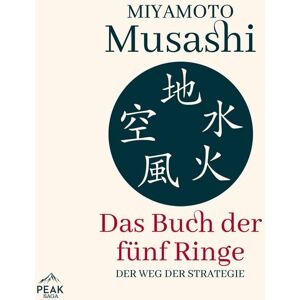 Peak Das Buch der fünf Ringe: Der Weg der Strategie Peak Das Buch der fünf Ringe: Der Weg der Strategie