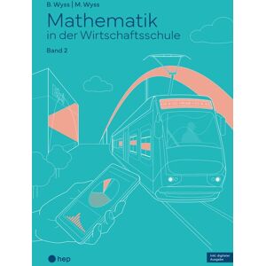 hep verlag Mathematik in der Wirtschaftsschule - Band 2 (Print inkl. E-Book Edubase) hep verlag Mathematik in der Wirtschaftsschule - Band 2 (Print inkl. E-Book Edubase)