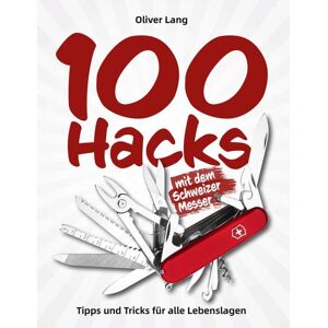 Wieland Verlag 100 Hacks mit dem Schweizer Messer Wieland Verlag 100 Hacks mit dem Schweizer Messer