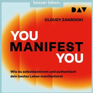 Der Audio Verlag You Manifest You. Wie du selbstbestimmt und authentisch dein bestes Leben manifestierst Der Audio Verlag You Manifest You. Wie du selbstbestimmt und authentisch dein bestes Leben manifestierst