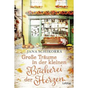 Lübbe Große Träume in der kleinen Bücherei der Herzen Lübbe Große Träume in der kleinen Bücherei der Herzen