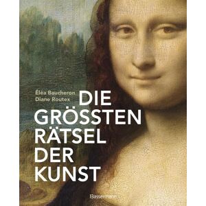 Bassermann Die größten Rätsel der Kunst. Die geheimen Botschaften hinter den bedeutendsten Werken der Kunstgeschichte Bassermann Die größten Rätsel der Kunst. Die geheimen Botschaften hinter den bedeutendsten Werken der Kunstgeschichte