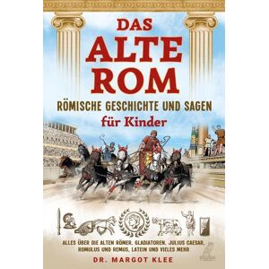 Eulogia Verlags GmbH Das alte Rom - Römische Geschichte und Sagen für Kinder Eulogia Verlags GmbH Das alte Rom - Römische Geschichte und Sagen für Kinder