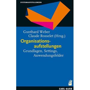 Carl-Auer Verlag GmbH Organisationsaufstellungen Carl-Auer Verlag GmbH Organisationsaufstellungen