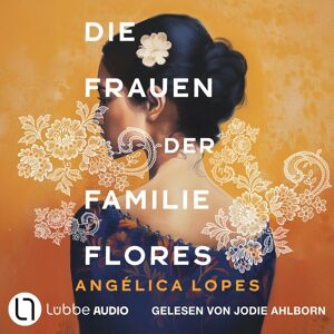 Lübbe Audio Die Frauen der Familie Flores Lübbe Audio Die Frauen der Familie Flores