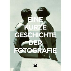 Laurence King Verlag Eine kurze Geschichte der Fotografie Laurence King Verlag Eine kurze Geschichte der Fotografie