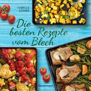 Bassermann Die besten Rezepte vom Blech für Hauptgerichte und Desserts Bassermann Die besten Rezepte vom Blech für Hauptgerichte und Desserts