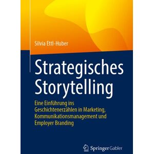 Springer Fachmedien Wiesbaden GmbH Strategisches Storytelling Springer Fachmedien Wiesbaden GmbH Strategisches Storytelling