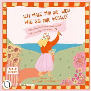 Lübbe Audio Ich male mir die Welt, wie sie mir gefällt Lübbe Audio Ich male mir die Welt, wie sie mir gefällt
