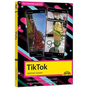 Markt + Technik Verlag TikTok - optimal nutzen - Alle wichtigen Funktionen erklärt für Windows, Android und iOS - Tipps & Tricks Markt + Technik Verlag TikTok - optimal nutzen - Alle wichtigen Funktionen erklärt für Windows, Android und iOS - Tipps & Tricks